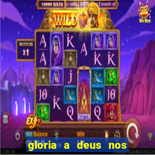 gloria a deus nos altos ceus letra